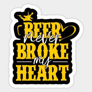 Beer Never Broke My Heart Sticker